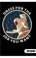 Dress for the job you want. Notebook: Astronaut Notebook, Ruled 6x9.