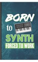 Born to Synth Forced to Work: Funny Blank Lined Music Teacher Keyboardist Notebook/ Journal, Graduation Appreciation Gratitude Thank You Souvenir Gag Gift, Superb Graphic 110 Pag
