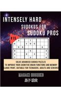 Intensely Hard Sudokus for Sudoku Pros #15: Solve Advanced Sudoku Puzzles To Improve Your Cognitive Brain Functions And Memory (Large Print, Suitable For Teenagers, Adults And Seniors)
