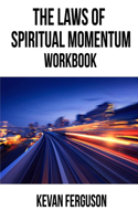 The Laws of Spiritual Momentum Workbook