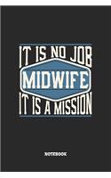 Midwife Notebook - It Is No Job, It Is A Mission: Hebammen Notizbuch / Tagebuch / Heft mit Punkteraster Seiten. Notizheft mit Dot Grid, Journal, Planer für Termine oder To-Do-Liste.