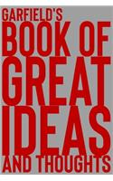 Garfield's Book of Great Ideas and Thoughts: 150 Page Dotted Grid and individually numbered page Notebook with Colour Softcover design. Book format: 6 x 9 in(2670 Book of Great Ideas and Thoughts)