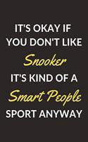 It's Okay If You Don't Like Snooker It's Kind Of A Smart People Sport Anyway