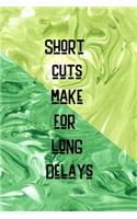 Short Cuts Make For Long Delays