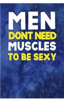 Men Don't Need Muscles To Be Sexy: Notebook Journal Composition Blank Lined Diary Notepad 120 Pages Paperback Blue Texture Male Body Positive