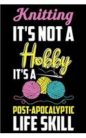 Knitting It's Not A Hobby It's A Post-Apocalyptic Life Skill: Knitting Project journal Gifts. Best Knitting Project Journal Notebook for Knitters who loves Knitting. Funny Knitting Project journal Gifts is the 
