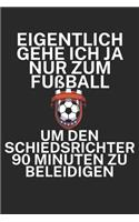 Eigentlich gehe ich ja nu zum Fußball um den Schiedsrichter 90 Minuten zu beleidigen: Spielnotizbuch für Schiedsrichter mit Spruch. 120 Seiten. Hobby Ersatz für die Spielnotizkarten. Perfektes Geschenk.