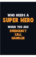 Who Need A SUPER HERO, When You Are Emergency Call Handler