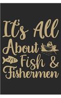Its All About Fishing & Fishermen: Fishing Log Book for kids and men, 120 pages notebook where you can note your daily fishing experience, memories and others fishing related notes.