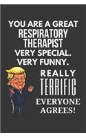 You Are A Great Respiratory Therapist Very Special. Very Funny. Really Terrific Everyone Agrees! Notebook: Trump Gag, Lined Journal, 120 Pages, 6 x 9, Matte Finish