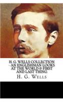 H. G. Wells Collection - An Englishman Looks at the World & First and Last Thing