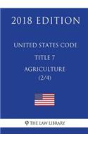 United States Code - Title 7 - Agriculture (2/4) (2018 Edition)