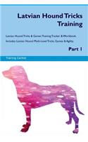 Latvian Hound Tricks Training Latvian Hound Tricks & Games Training Tracker & Workbook. Includes: Latvian Hound Multi-Level Tricks, Games & Agility. Part 1