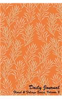 Daily Journal Floral and Foliage Series Volume 3: 6 x 9 inches 150 pages (75 sheets) Lined Journal - Date line and 22 wide ruled lines for writing. Cover with print on front and back with Orange bac