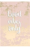 Good Vibes Only