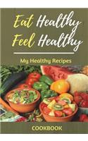 Eat Healthy Feel Healthy My Healthy Recipes Cookbook: Blank Cookbook, Recipe Binder, Cooking Journal, Recipe Notebook, Fresh