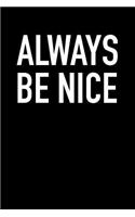 Always Be Nice: Blank Lined Journal Notebook, 120 Pages, Matte, Softcover, 6x9 Diary