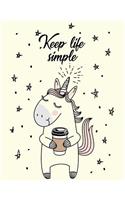 Keep Life Simple: Unicorn Weekly Planner 2019 - Weekly Views with To-Do Lists, Funny Holidays & Inspirational Quotes - 2019 Organizer with Vision Board, Notes and Muc