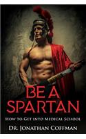 Be a Spartan: How to Get Into Medical or Dental School