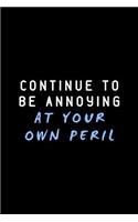 Continue to Be Annoying at Your Own Peril