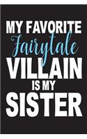 My Favorite Fairytale Villain Is My Sister: Funny Sibling Gift Sketchbook and Notebook for Writing, Drawing, Doodling and Sketching 6"x 9"