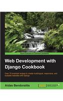 Web Development with Django Cookbook: Over 70 Practical Recipes to Create Multilingual Responsive, and Scalable Websites With Django