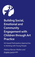 Building Social, Emotional and Community Engagement with Children through Art Practice: Art-Based Participatory Approaches to Working with Young People