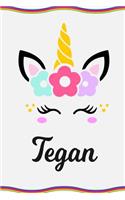 Tegan: Personal Notebook Personal Diary Unicorn Notebook Writing Journal Personalized Notebook Custom Notebook Unicorn Gift Unicorn Birthday Book Custom Na