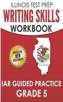 Illinois Test Prep Writing Skills Workbook Iar Guided Practice Grade 5