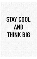 Stay Cool and Think Big