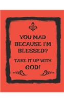 You Mad Because I'm Blessed? Take It Up with God!