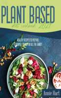 The Plant Based Diet Cookbook 2021: A Simplified Guide To Make Vegetarian Delicious Dishes