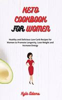 Keto Cookbook for Women: Healthy and Delicious Low-Carb Recipes for Women to Promote Longevity, Lose Weight and Increase Energy