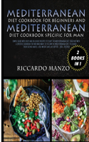 Mediterranean Diet Cookbook for Beginners and Mediterranean Diet Specific for Man