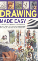 Drawing Made Easy: Learn How to Master the Art of Drawing with Step-by-step Techniques and Projects