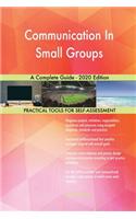 Communication In Small Groups A Complete Guide - 2020 Edition