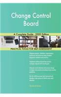 Change Control Board A Complete Guide - 2020 Edition