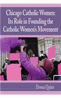 Chicago Catholic Women: Its Role in Founding the Catholic Women's Movement