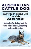 Australian Cattle Dog. Australian Cattle Dog Complete Owners Manual. Australian Cattle Dog book for care, costs, feeding, grooming, health and training.