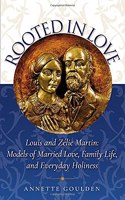 Rooted in Love: Louis and Zélie Martin