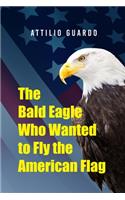 The Bald Eagle Who Wanted to Fly the American Flag