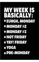 My Week Is Basically: -Eurgh, Monday -Monday #2 -Monday #3 -Not Friday - Yay! Friday - Yoga - Pre-Monday: Yoga Notebook Journal