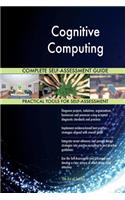 Cognitive Computing Complete Self-Assessment Guide