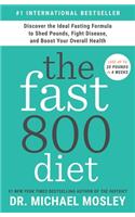The Fast800 Diet: Discover the Ideal Fasting Formula to Shed Pounds, Fight Disease, and Boost Your Overall Health
