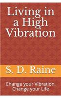 Living in a High Vibration: Change your Vibration, Change your Life