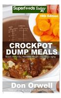 Crockpot Dump Meals: Over 225 Quick & Easy Gluten Free Low Cholesterol Whole Foods Recipes full of Antioxidants & Phytochemicals