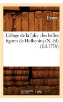 L'Éloge de la Folie: Les Belles Figures de Holbenius, (N. Éd) (Éd.1738)