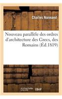 Nouveau Parallèle Des Ordres d'Architecture Des Grecs, Des Romains (Éd.1819)