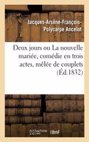 Deux jours ou La nouvelle mariée, comédie en trois actes, mêlée de couplets