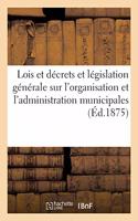 Lois Et Décrets Et Législation Générale Sur l'Organisation Et l'Administration Municipales